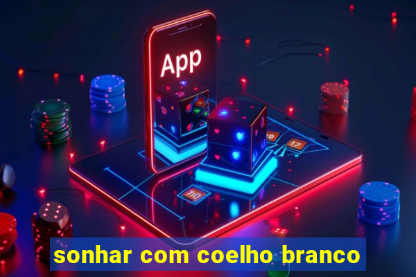 sonhar com coelho branco